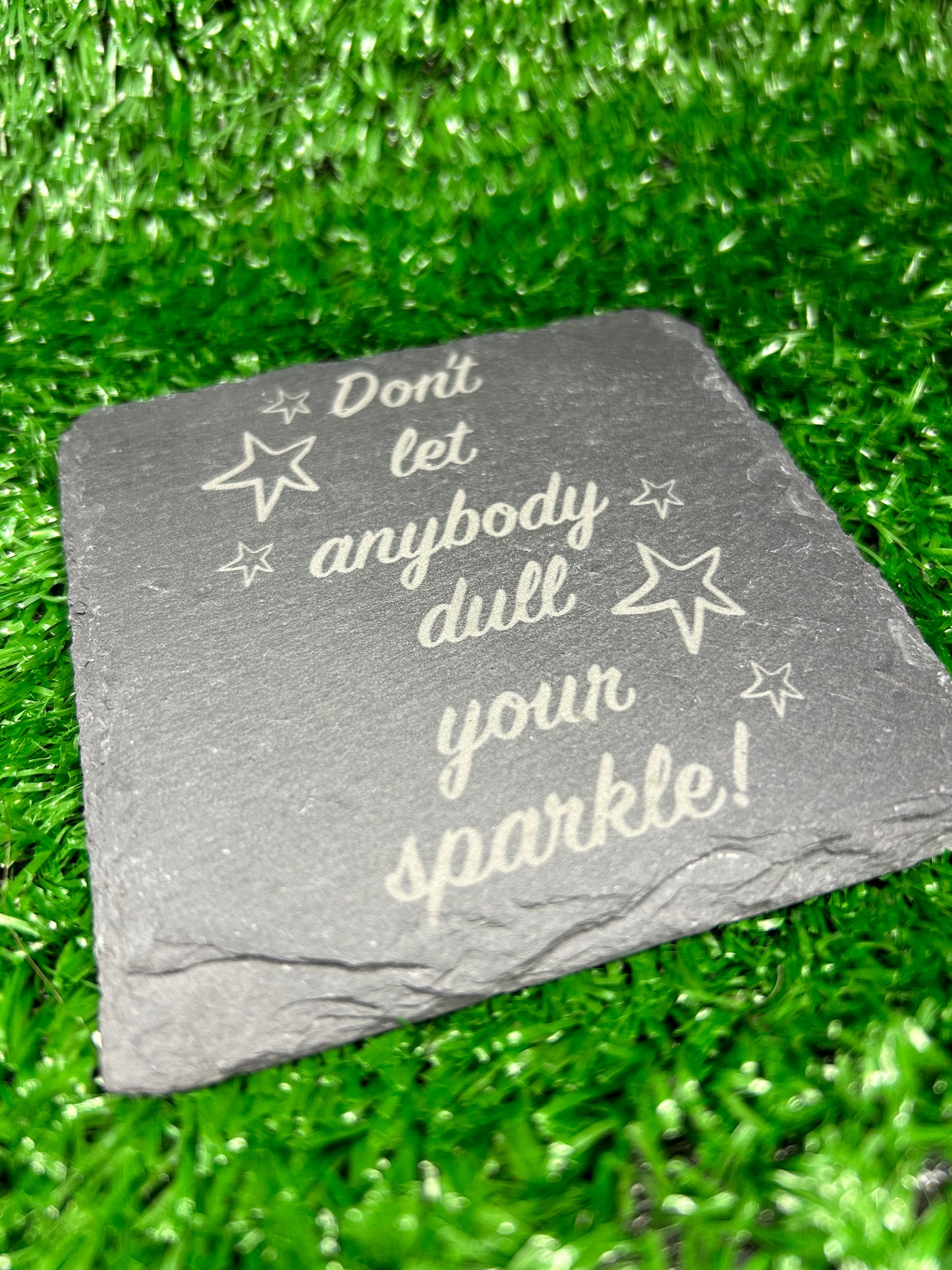 Slate coaster (don’t let anybody dull your sparkle)